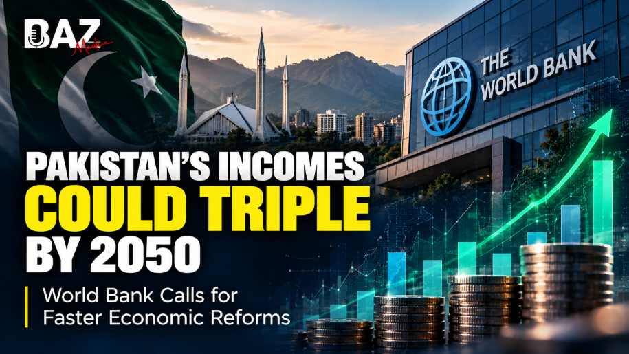 Pakistan’s Incomes Could Triple by 2050, World Bank Says Major Economic Reforms Are Key